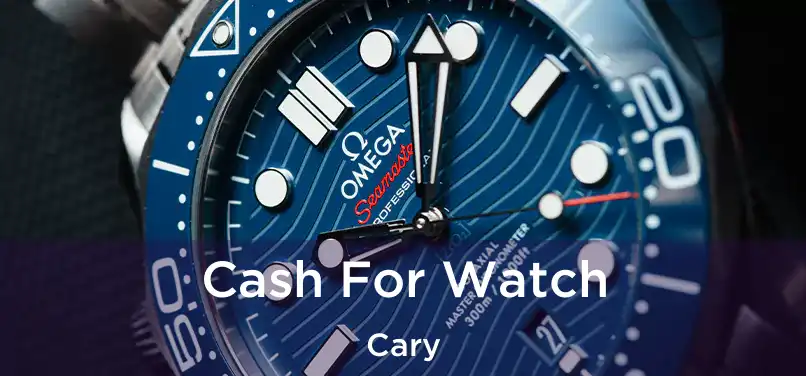 Cash For Watch Cary