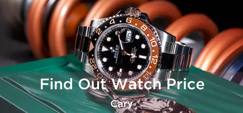 Find Out Watch Price Cary