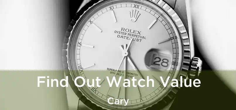 Find Out Watch Value Cary