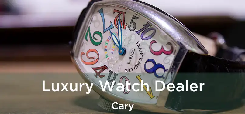 Luxury Watch Dealer Cary